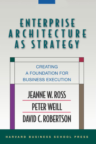 Enterprise Architecture As Strategy: Creating a Foundation for Business Execution