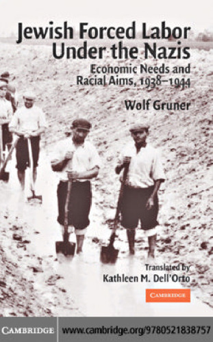 Jewish forced labor under the Nazis: economic needs and racial aims, 1938-1944