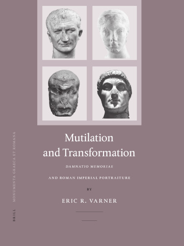 Mutilation and Transformation: Damnatio Memoriae and Roman Imperial Portaiture (Monumenta Graeca et Romana) (No. 10)