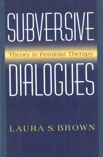 Subversive Dialogues: Theory In Feminist Therapy