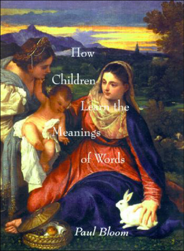 How Children Learn the Meanings of Words (Bradford Books - Learning, Development, and Conceptual Change)