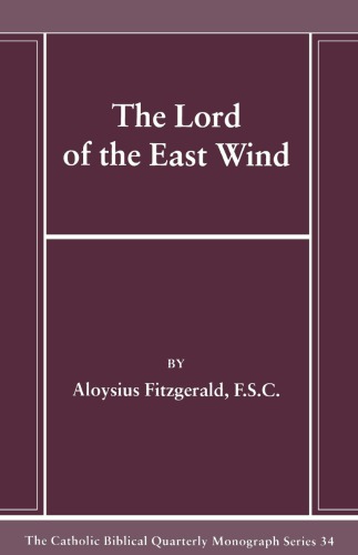 The Lord of the East Wind (The Catholic Biblical Quarterly. Monograph Series, 34)