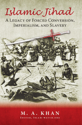 Islamic Jihad: A Legacy of Forced Conversion, Imperialism, and Slavery