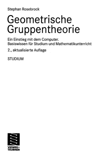 Geometrische Gruppentheorie: Ein Einstieg mit dem Computer Basiswissen für Studium und Mathematikunterricht, Zweite Auflage