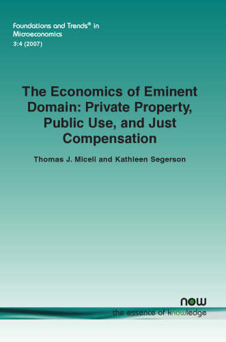 The Economics of Eminent Domain: Private Property, Public Use, and Just Compensation (Foundations and Trends in Microeconomics)