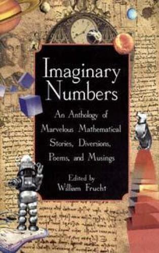 Imaginary Numbers: An Anthology of Marvelous Mathematical Stories, Diversions, Poems, and Musings