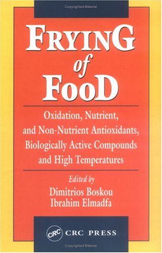 Frying of Food: Oxidation, Nutrient and Non-Nutrient  Antioxidants, Biologically Active Compounds and High Temperatures, Second Edition