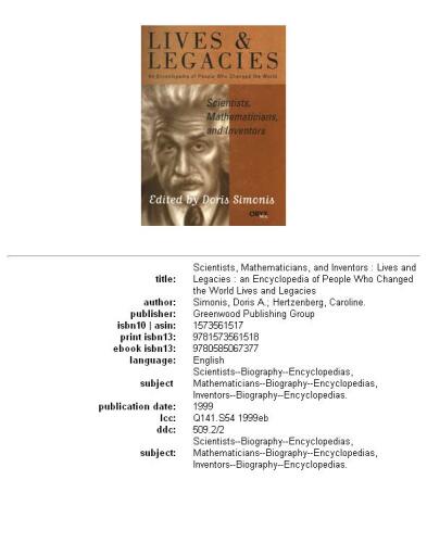 Scientists, Mathematicians, and Inventors: An Encyclopedia of People Who Changed the World (Lives and Legacies Series)