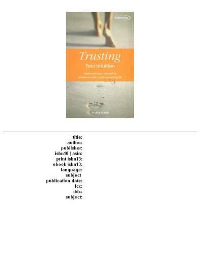 Trusting Your Intuition: Rediscover Your True Self to Achieve a Richer, More Rewarding Life (Pathways, 6)