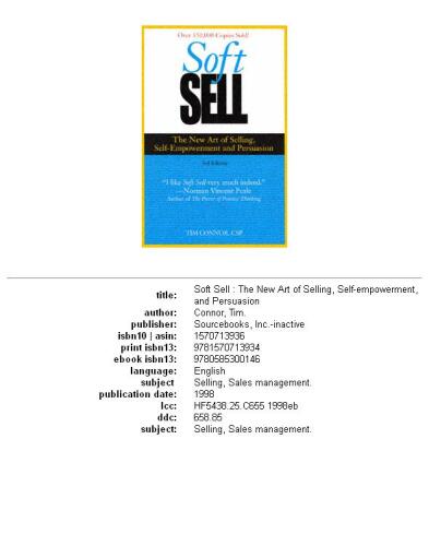 Soft Sell: The New Art of Selling, Self-Empowerment and Persuasion (Soft Sell: Use the New Art of Selling to Create Opportunities & Close More Sales)