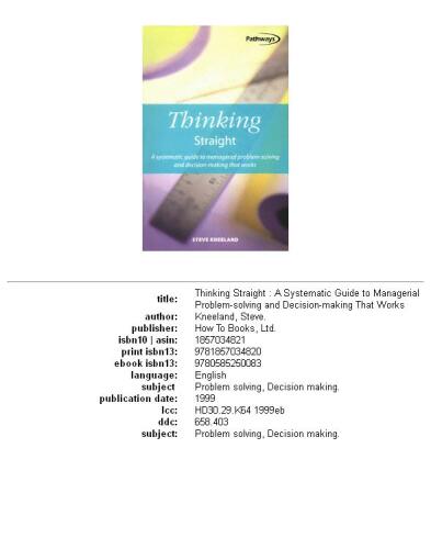 Thinking Straight: A Systematic Guide to Managerial Problem-Solving and Decision-Making That Works (Pathways, 5)