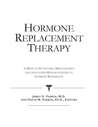 Hormone Replacement Therapy - A Medical Dictionary, Bibliography, and Annotated Research Guide to Internet References