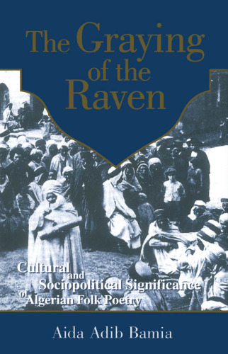 The Graying of the Raven : Cultural and Sociopolitical Significance of Algerian Folk Poetry