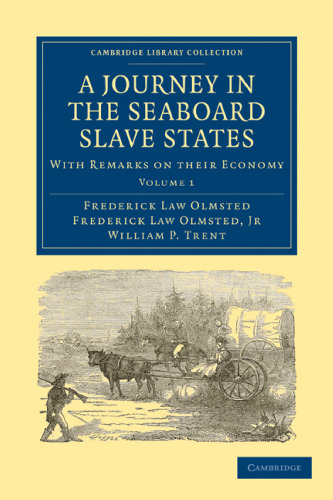 A Journey in the Seaboard Slave States, Volume 1: With Remarks on their Economy