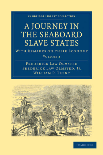 A Journey in the Seaboard Slave States, Volume 2: With Remarks on their Economy