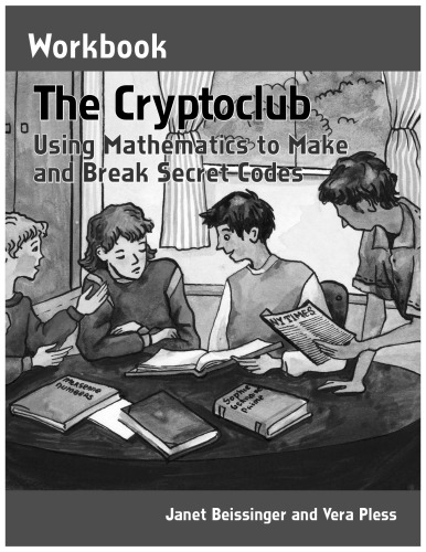 The Cryptoclub Workbook: Using Mathematics to Make and Break Secret Codes