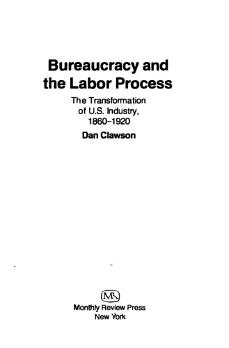 Bureaucracy and the Labor Process: The Transformation of U. S. Industry, 1860-1920