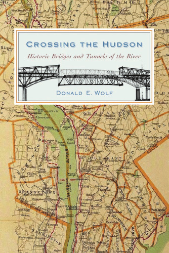 Crossing the Hudson: Historic Bridges and Tunnels of the River