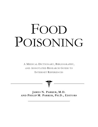 Food Poisoning - A Medical Dictionary, Bibliography, and Annotated Research Guide to Internet References