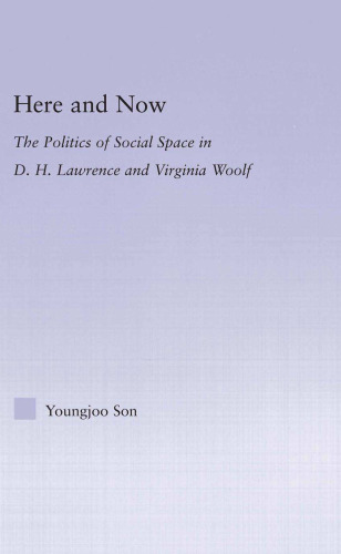 Here and Now: The Politics of Social Space in D.H. Lawrence and Virginia Woolf (Literary Criticism and Cultural Theory)