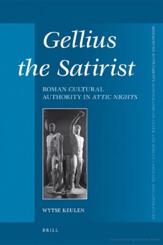 Gellius the Satirist: Roman Cultural Authority in Attic Nights