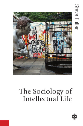 The Sociology of Intellectual Life: The Career of the Mind in and Around Academy (Published in association with Theory, Culture & Society)