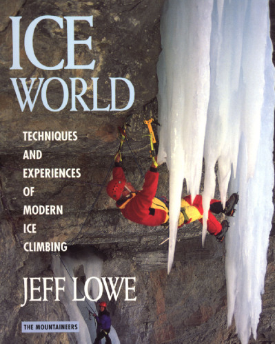 Ice World: Techniques and Experiences of Modern Ice Climbing