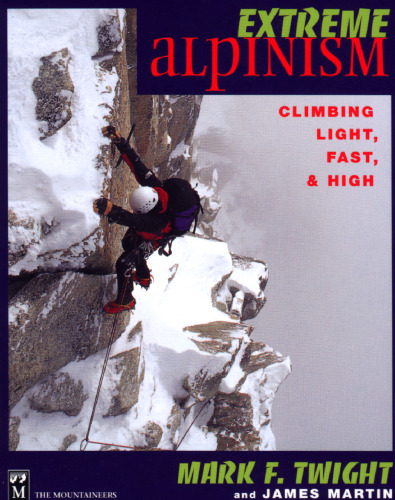 Extreme Alpinism: Climbing Light, Fast, and High