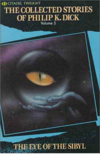 The Eye of The Sibyl and Other Classic Stories (The Collected Short Stories of Philip K. Dick, Vol. 5)