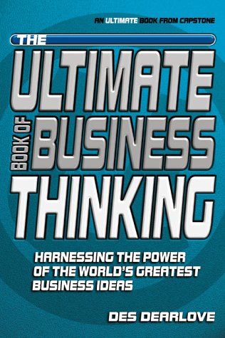 The Ultimate Book of Business Thinking: Harnessing the Power of the World's Greatest Business Ideas