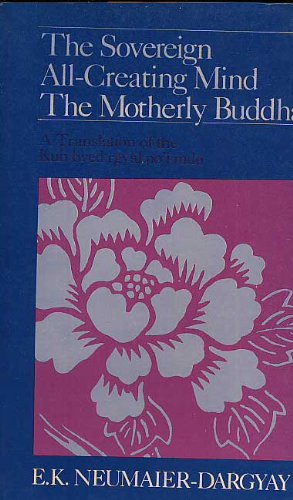 The Sovereign All-Creating Mind-The Motherly Buddha: A Translation of Kun Byed Rgyal Po'I Mdo (S U N Y Series in Buddhist Studies)