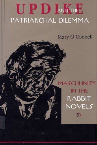 Updike and the Patriarchal Dilemma: Masculinity in the Rabbit Novels