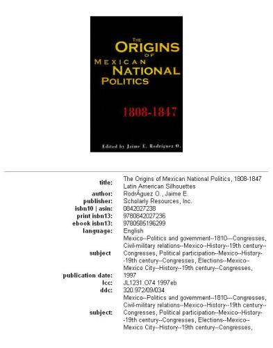 The Origins of Mexican National Politics, 1808-1847 (Latin American Silhouettes)