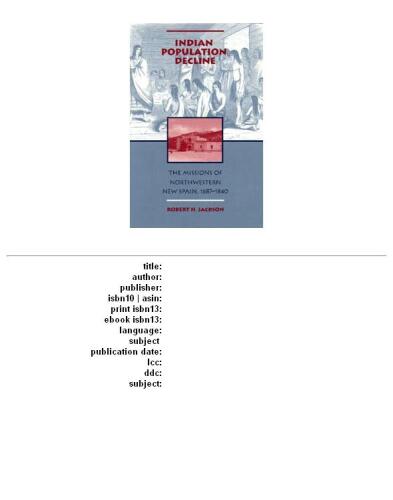 Indian Population Decline: The Missions of Northwestern New Spain, 1687-1840