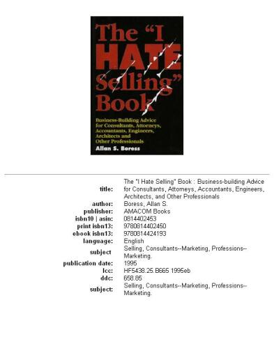 The I Hate Selling Book : Business-Building Advice for Consultants, Attorneys, Accountants, Engineers, Architects, and Other Professionals