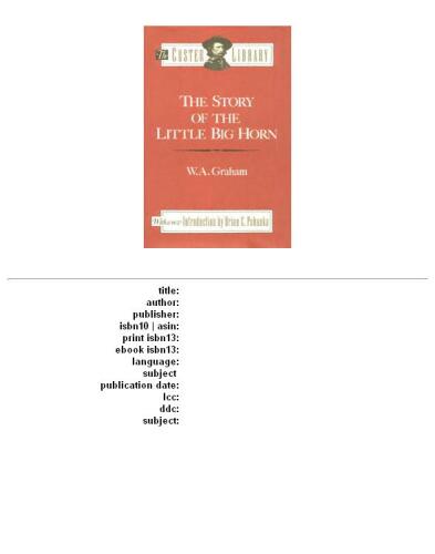 The Story of the Little Big Horn: Custer's Last Fight (The Custer Library)