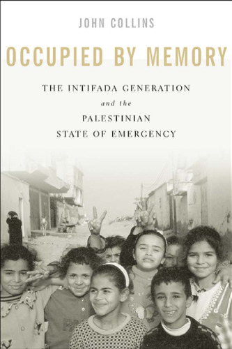 Occupied by Memory: The Intifada Generation and the Palestinian State of Emergency