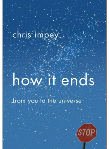 How It Ends: From You to the Universe