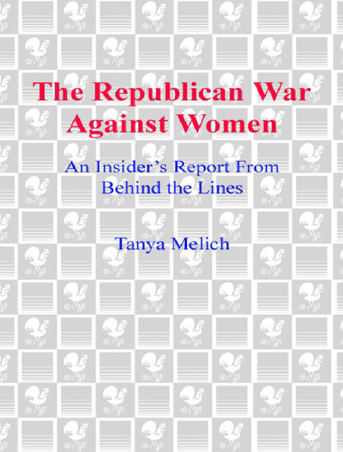 The Republican War Against Women: An Insider's Report from Behind the Lines