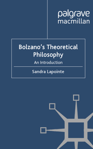 Bolzano's Theoretical Philosophy: An Introduction (History of Analytic Philosophy)