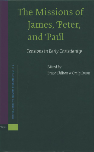The Missions Of James, Peter, And Paul: Tensions In Early Christianity (Supplements to Novum Testamentum 115)