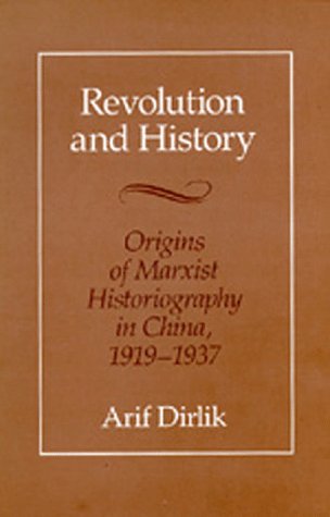 Revolution and History: Origins of Marxist Historiography in China, 1919-1937