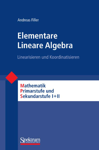 Elementare Lineare Algebra: Linearisieren und Koordinatisieren