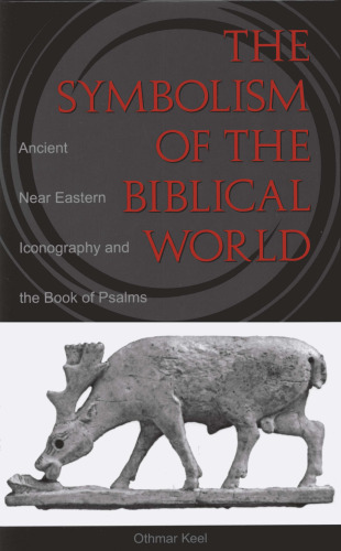 The Symbolism of the Biblical World: Ancient Near Eastern Iconography and the Book of Psalms