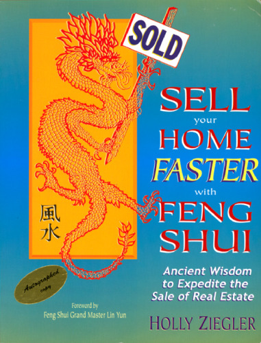 Sell Your Home Faster with Feng Shui: Ancient Wisdom to Expedite the Sale of Real Estate