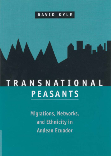 Transnational peasants: migrations, networks, and ethnicity in Andean Ecuador