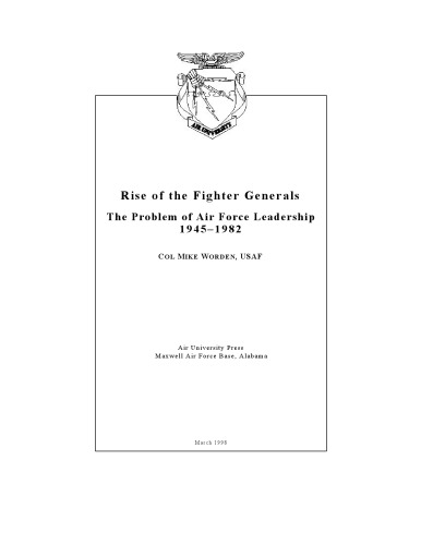 Rise of the Fighter Generals : The Problem of Air Force Leadership 1945-1982