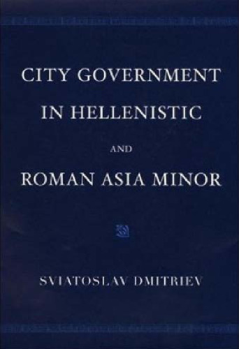 City Government in Hellenistic and Roman Asia Minor