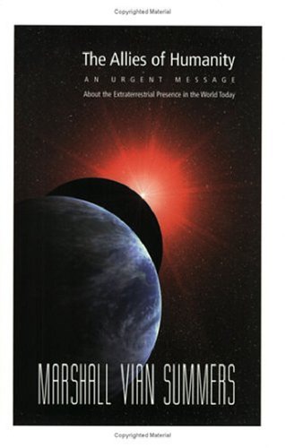 The Allies of Humanity: An Urgent Message About the Extraterrestrial Presence in the World Today
