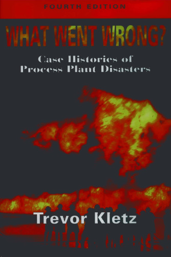What Went Wrong: Case Histories of Process Plant Disasters